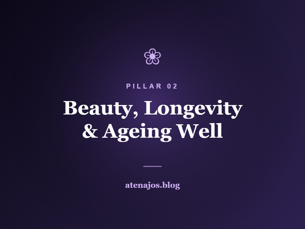 Beauty, Longevity and Aging Well — atenajos.blog